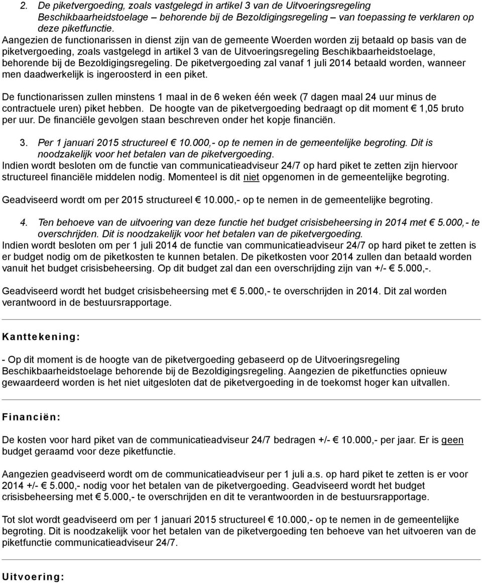 Beschikbaarheidstoelage, behorende bij de Bezoldigingsregeling. De piketvergoeding zal vanaf 1 juli 2014 betaald worden, wanneer men daadwerkelijk is ingeroosterd in een piket.