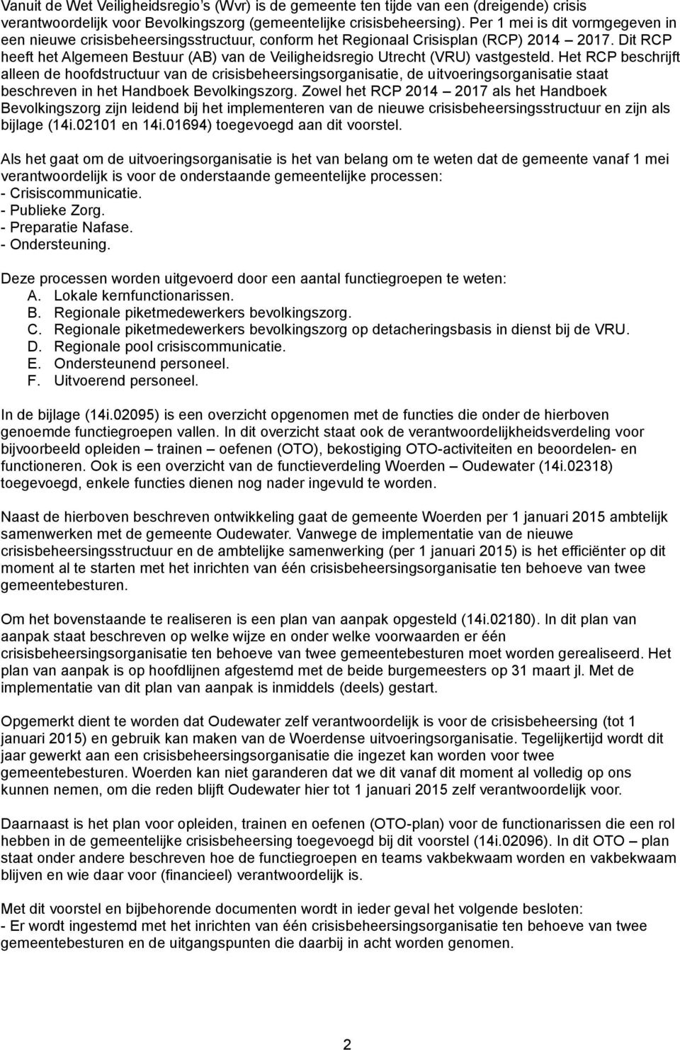 Dit RCP heeft het Algemeen Bestuur (AB) van de Veiligheidsregio Utrecht (VRU) vastgesteld.
