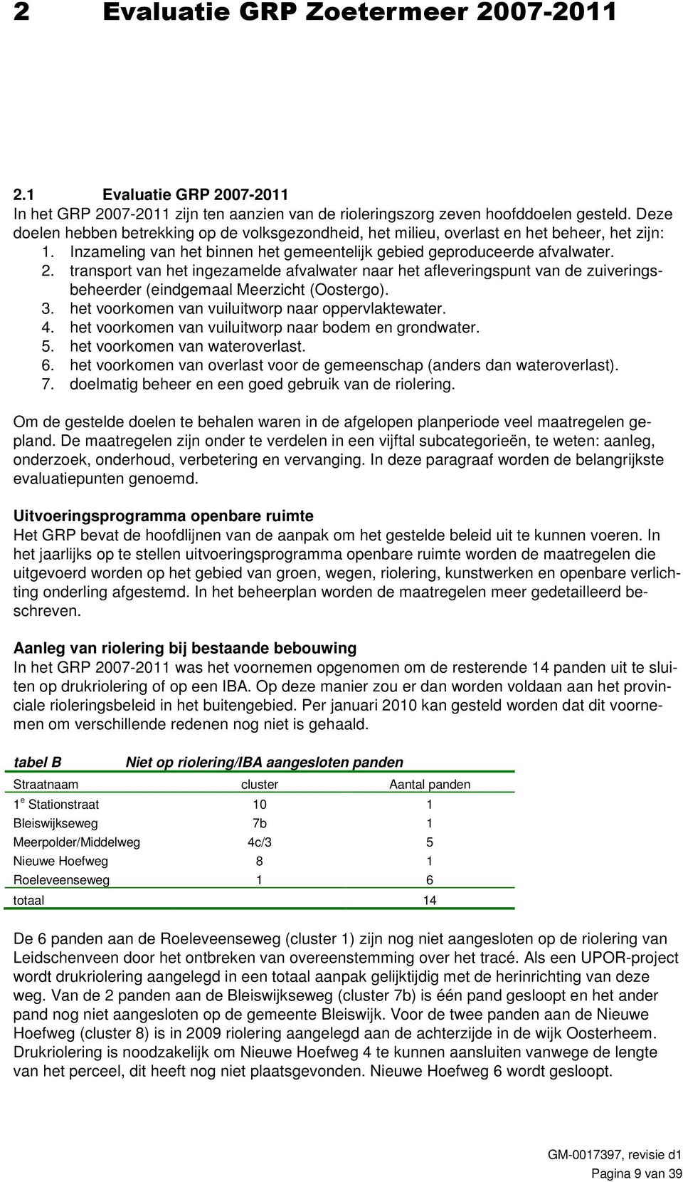 transport van het ingezamelde afvalwater naar het afleveringspunt van de zuiveringsbeheerder (eindgemaal Meerzicht (Oostergo). 3. het voorkomen van vuiluitworp naar oppervlaktewater. 4.