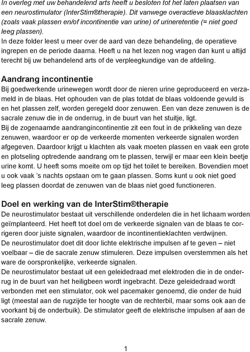 In deze folder leest u meer over de aard van deze behandeling, de operatieve ingrepen en de periode daarna.