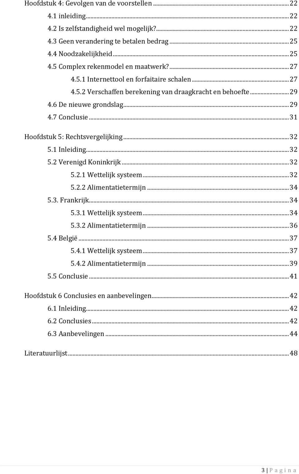 .. 32 5.1 Inleiding... 32 5.2 Verenigd Koninkrijk... 32 5.2.1 Wettelijk systeem... 32 5.2.2 Alimentatietermijn... 34 5.3. Frankrijk... 34 5.3.1 Wettelijk systeem... 34 5.3.2 Alimentatietermijn... 36 5.