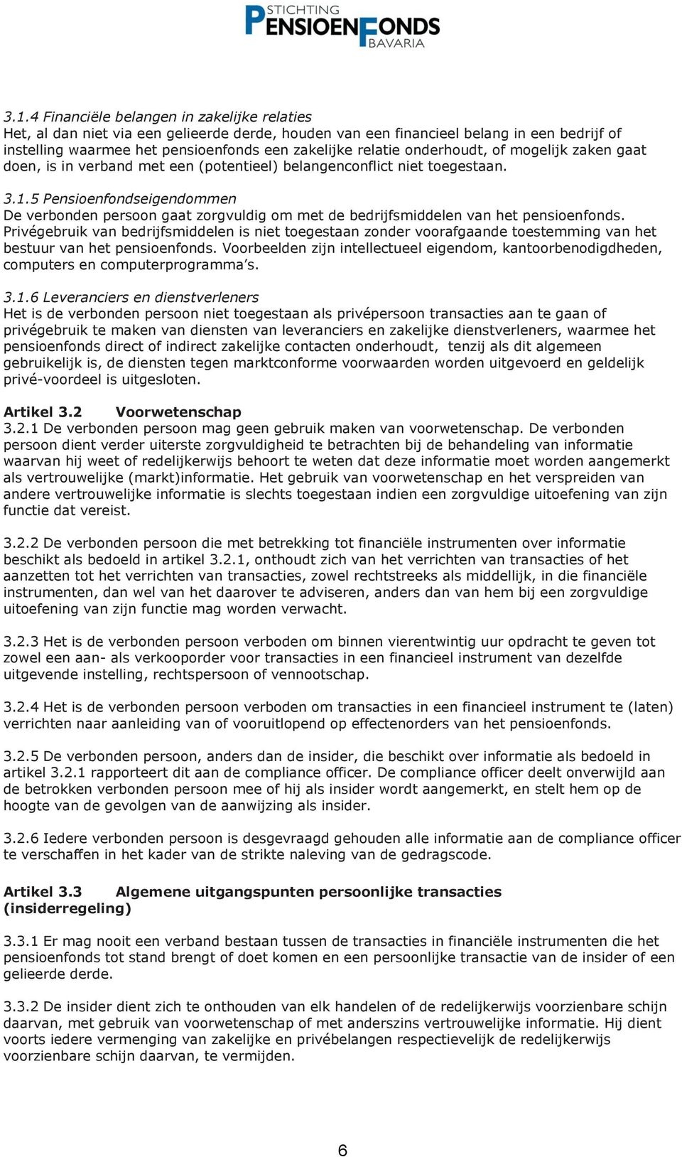 5 Pensioenfondseigendommen De verbonden persoon gaat zorgvuldig om met de bedrijfsmiddelen van het pensioenfonds.