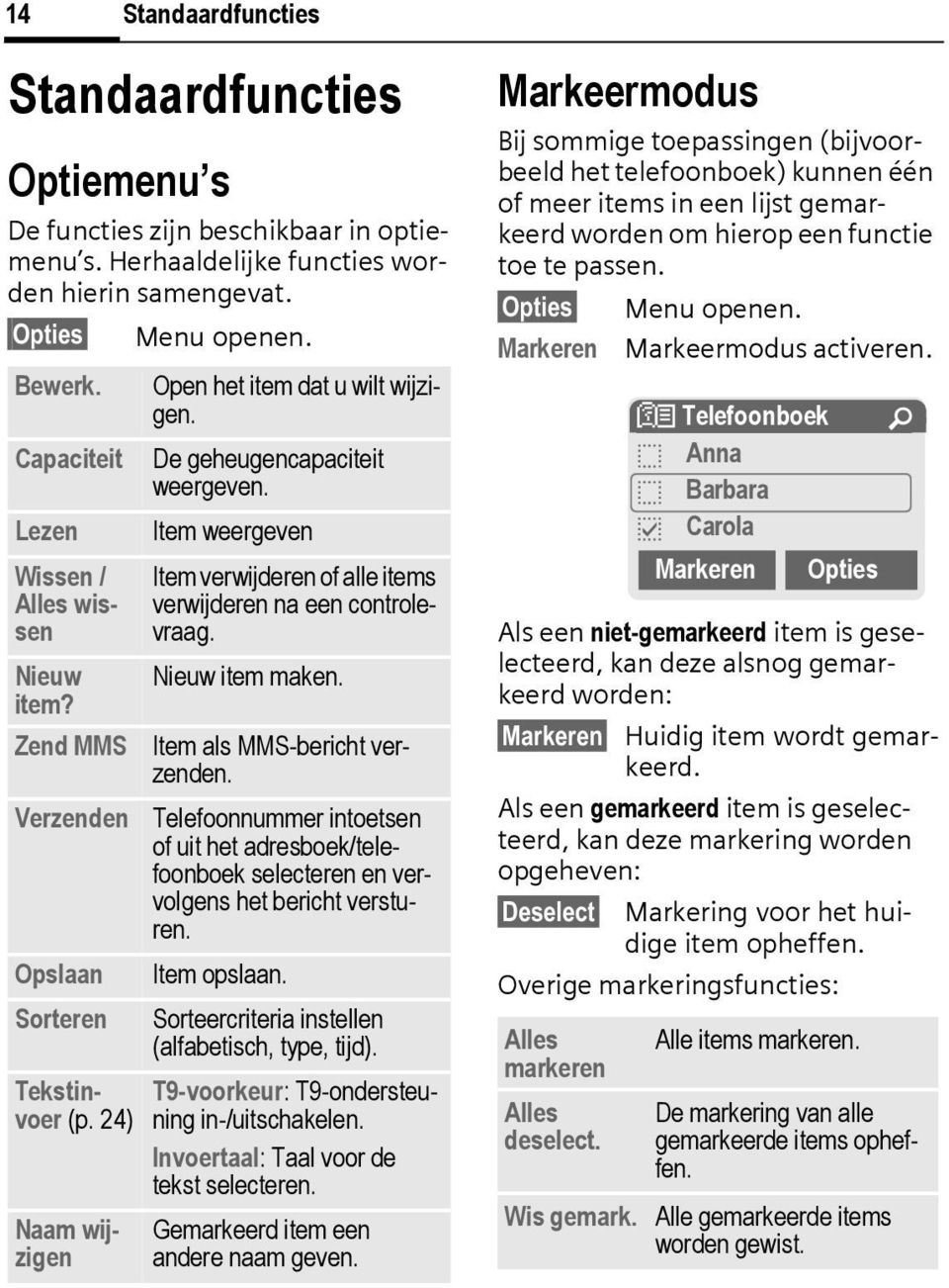 24) Naam wijzigen Item verwijderen of alle items verwijderen na een controlevraag. Nieuw item maken. Item als MMS-bericht verzenden.