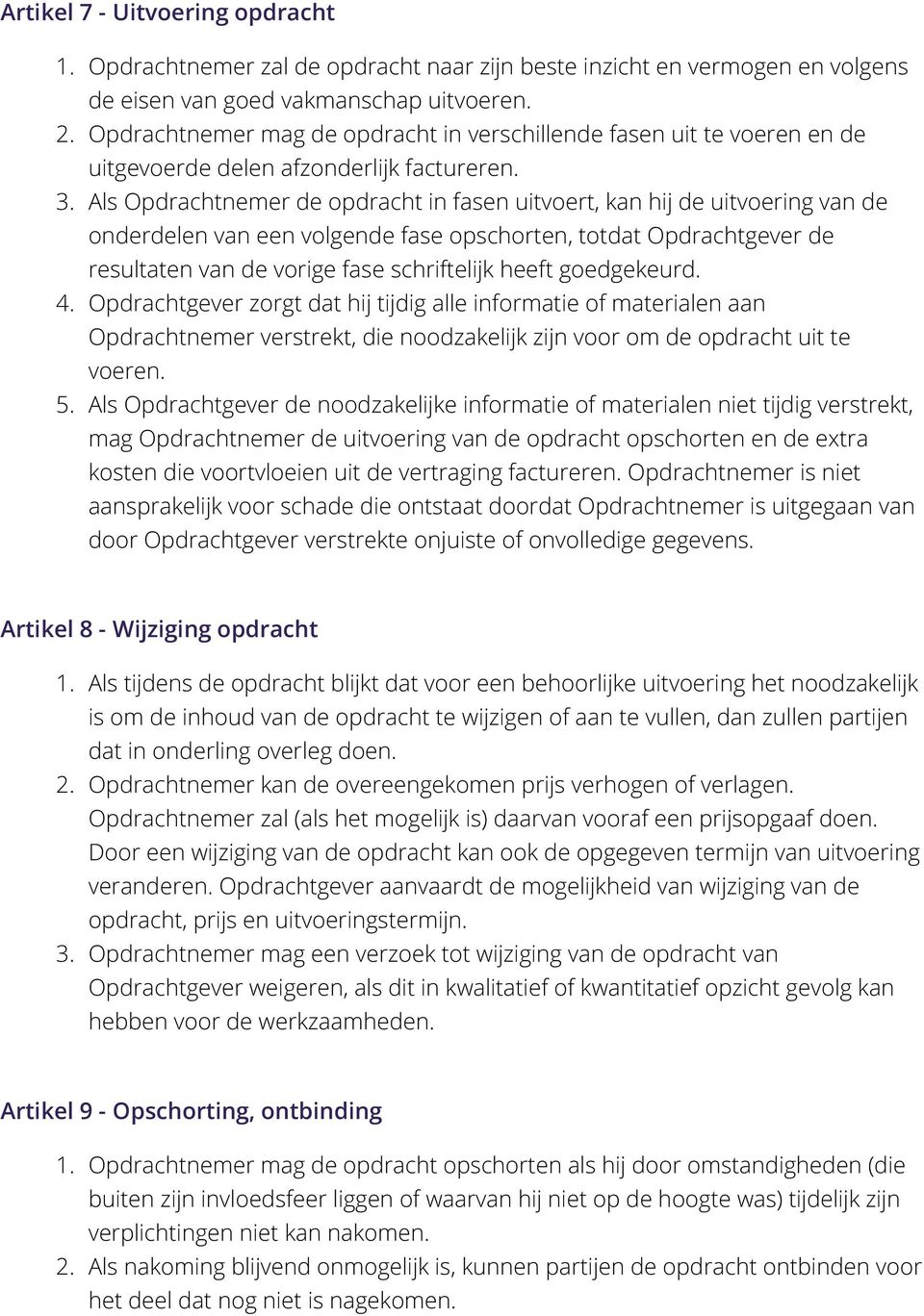 Als Opdrachtnemer de opdracht in fasen uitvoert, kan hij de uitvoering van de onderdelen van een volgende fase opschorten, totdat Opdrachtgever de resultaten van de vorige fase schriftelijk heeft