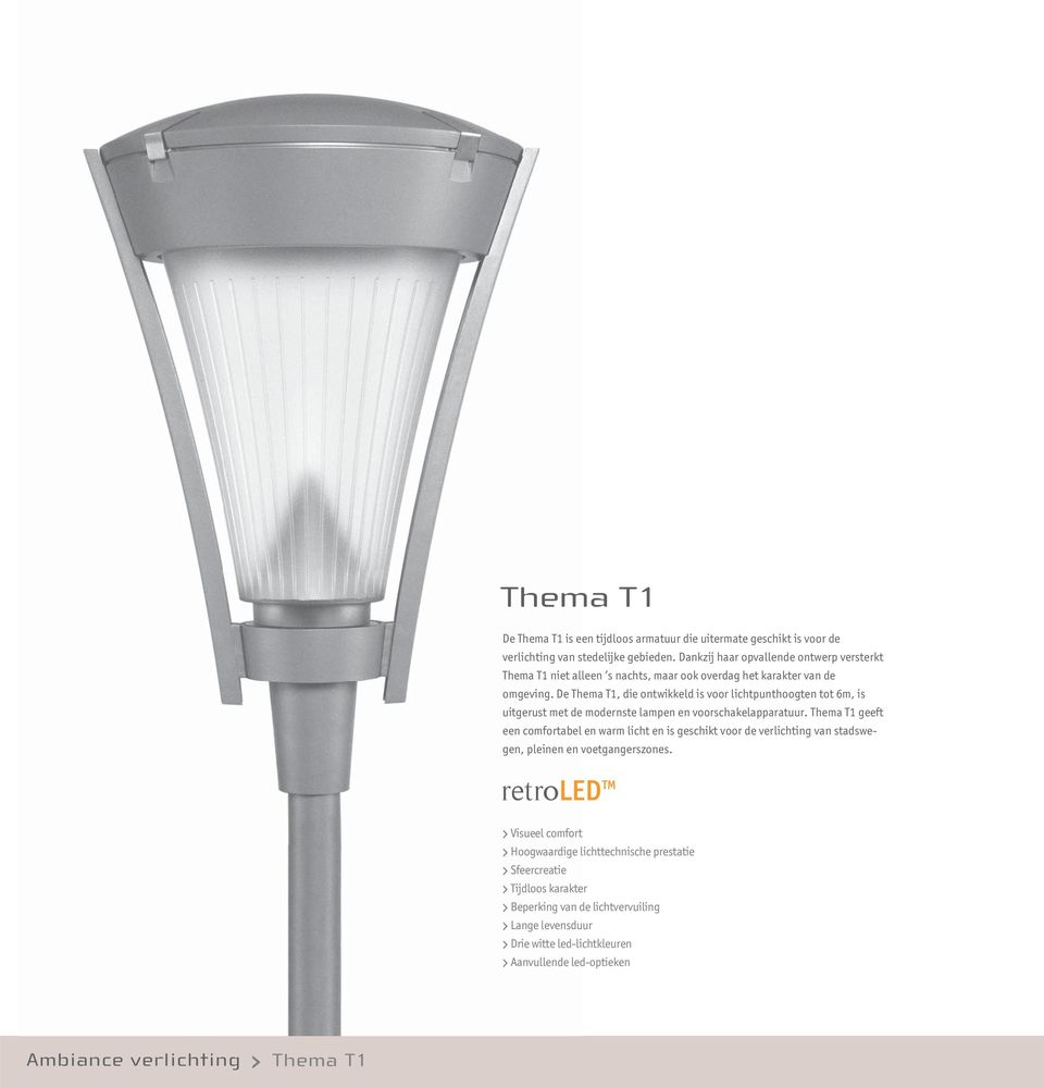 De Thema T1, die ontwikkeld is voor lichtpunthoogten tot 6m, is uitgerust met de modernste lampen en voorschakelapparatuur.