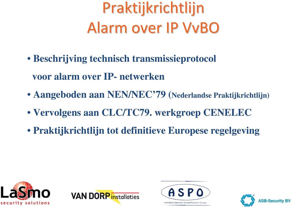 NEN/NEC 79 (Nederlandse Praktijkrichtlijn) Vervolgens aan CLC/TC79.