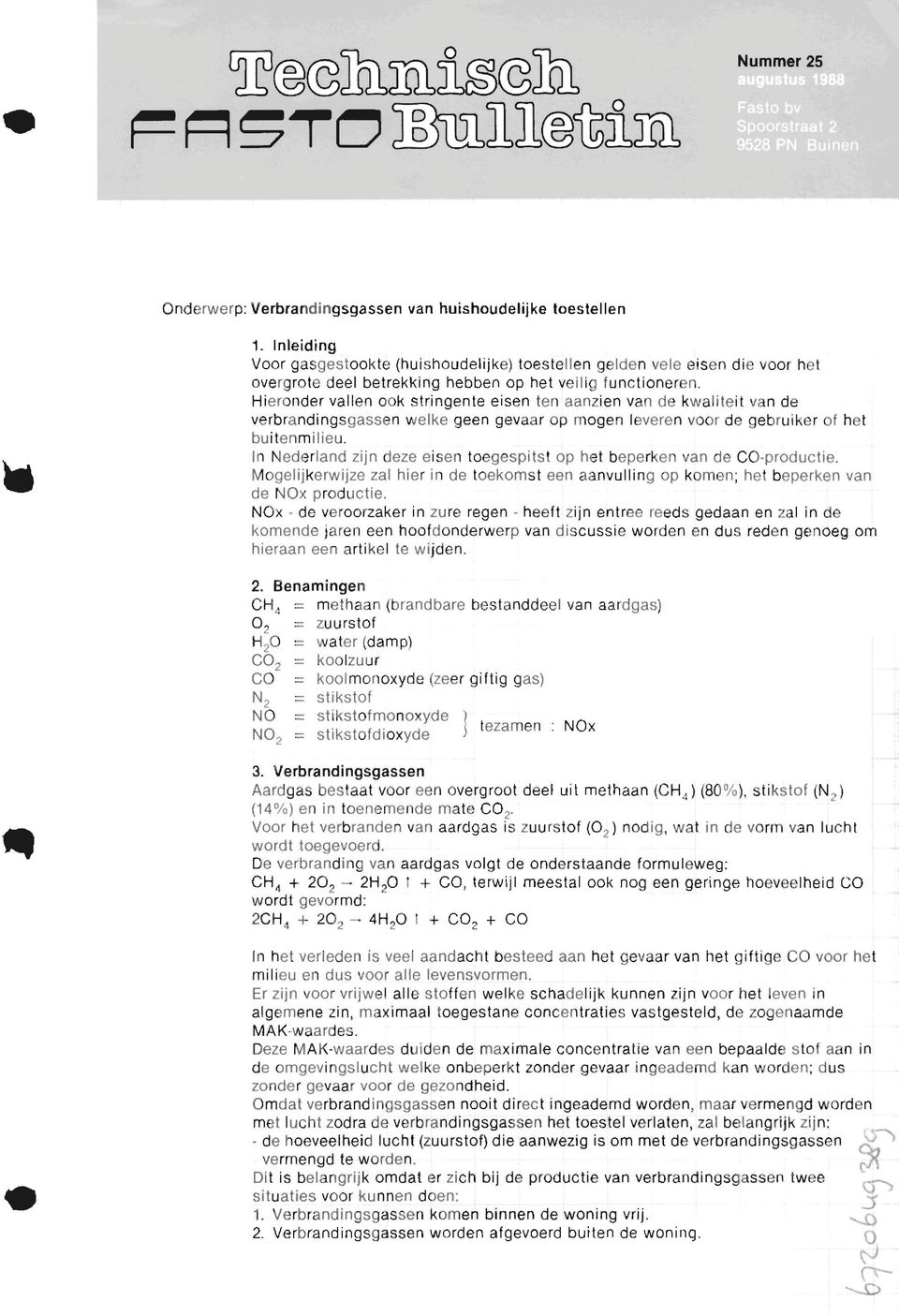 Hieronder vallen ook stringente eisen ten aanzien van de kwaliteit van de verbrandingsgassen welke geen gevaar op mogen leveren voor de gebruiker of het buitenmilieu.