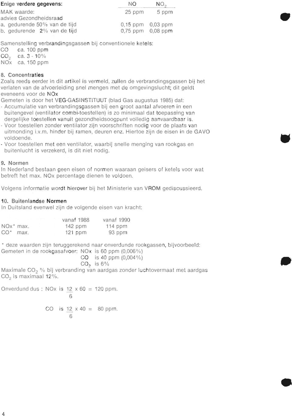 Concentraties Zoals reeds eerder in dit artikel is vermeld, zullen de verbrandingsgassen bij het verlaten van de afvoerleiding snel mengen met de omgevingslucht; dit geldt eveneens voor de NOx