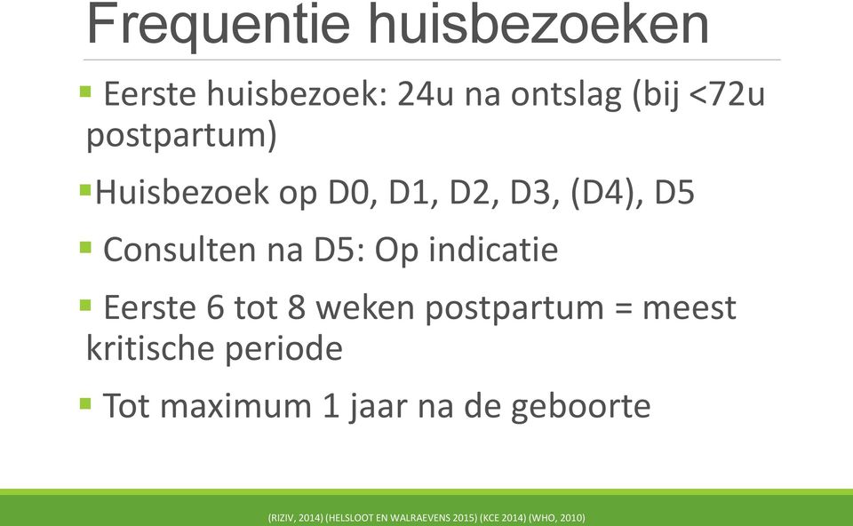 indicatie Eerste 6 tot 8 weken postpartum = meest kritische periode Tot