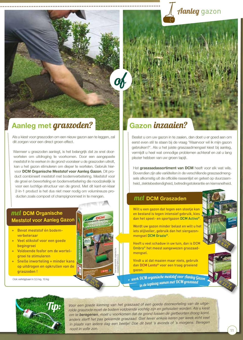 Door een aangepaste meststof in te werken in de grond vooraleer u de graszoden uitrolt, kan u het gazon stimuleren om dieper te wortelen. Gebruik hiervoor DCM Organische Meststof voor Aanleg Gazon.