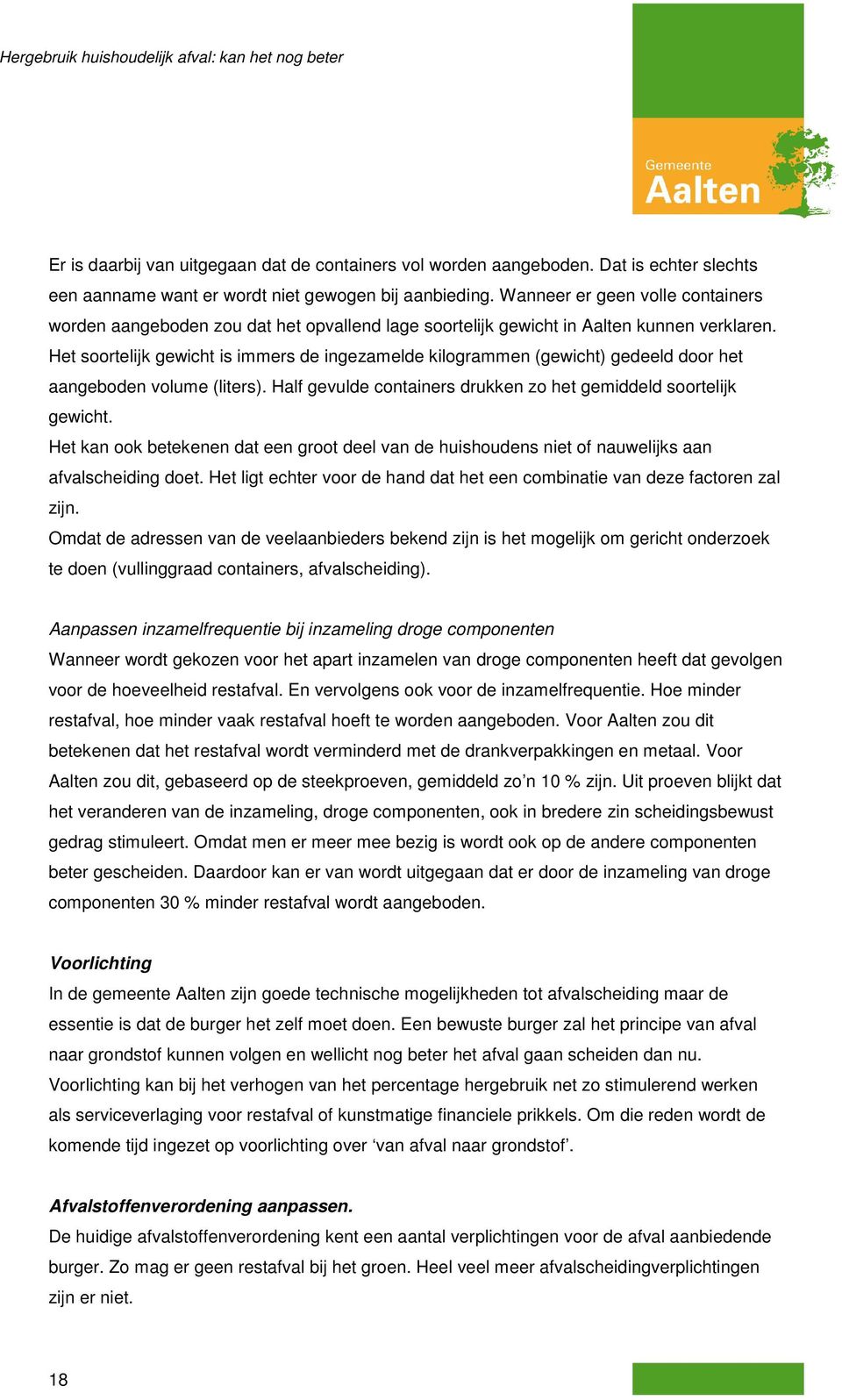 Het soortelijk gewicht is immers de ingezamelde kilogrammen (gewicht) gedeeld door het aangeboden volume (liters). Half gevulde containers drukken zo het gemiddeld soortelijk gewicht.