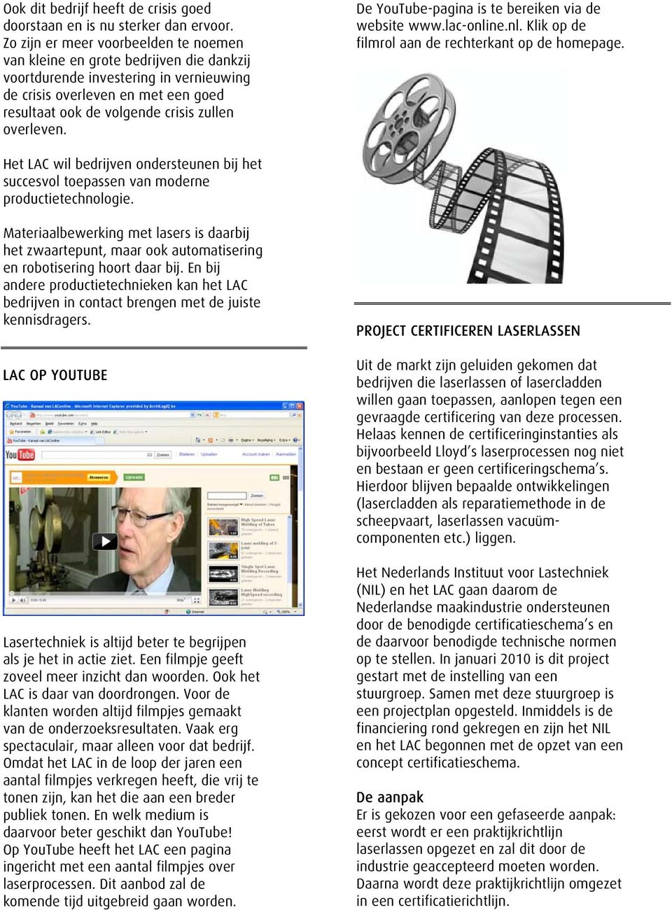 overleven. De YouTube-pagina is te bereiken via de website www.lac-online.nl. Klik op de filmrol aan de rechterkant op de homepage.