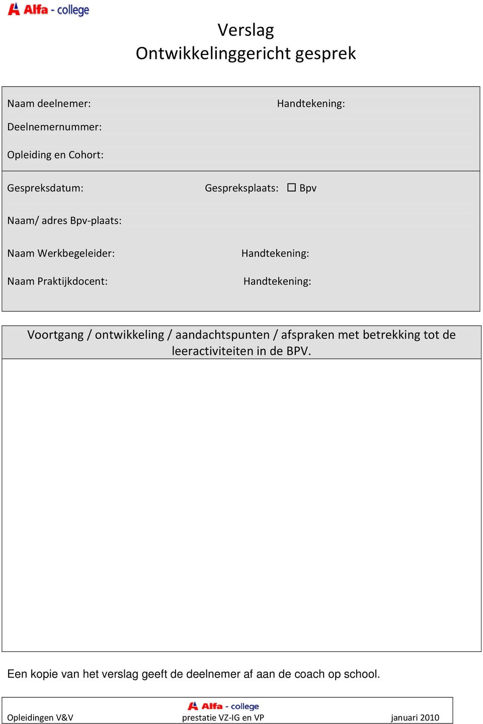 Praktijkdocent: Handtekening: Handtekening: Voortgang / ontwikkeling / aandachtspunten / afspraken met