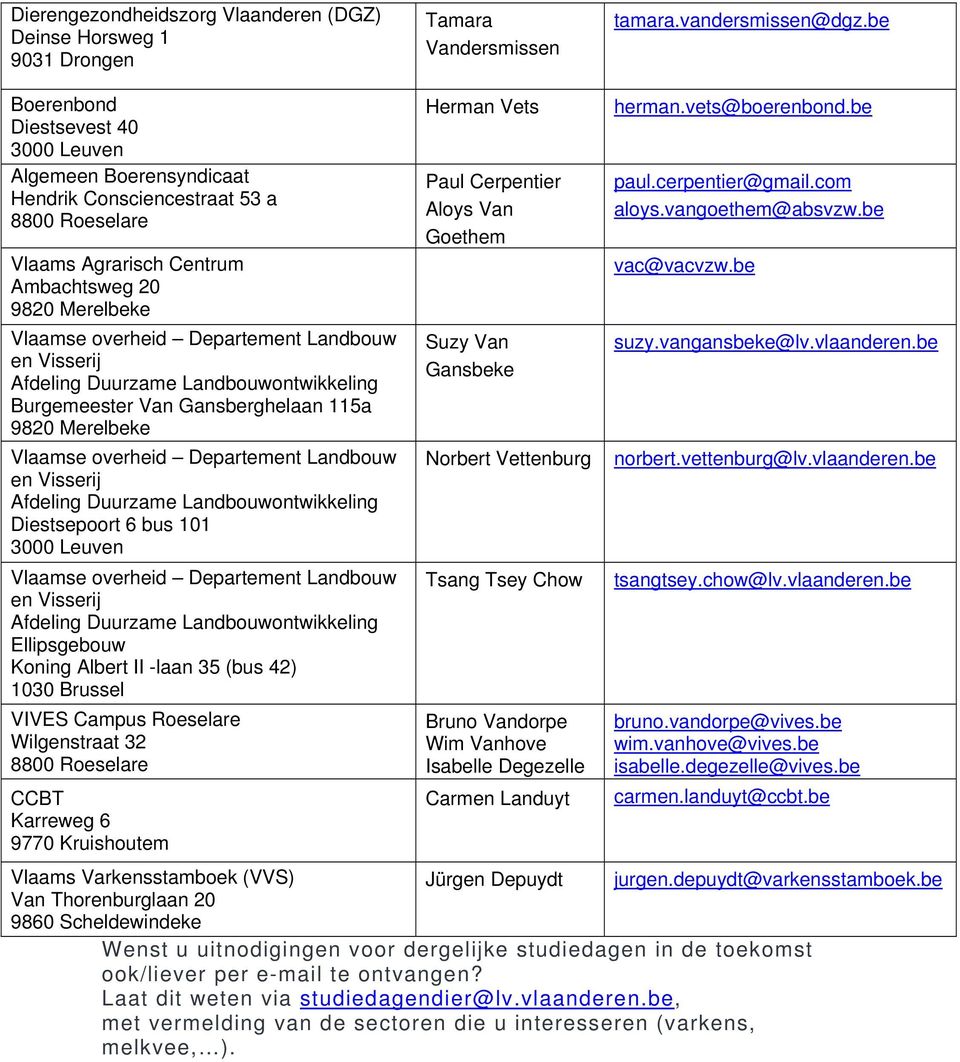 Landbouw en Visserij Afdeling Duurzame Landbouwontwikkeling Burgemeester Van Gansberghelaan 115a 9820 Merelbeke Vlaamse overheid Departement Landbouw en Visserij Afdeling Duurzame