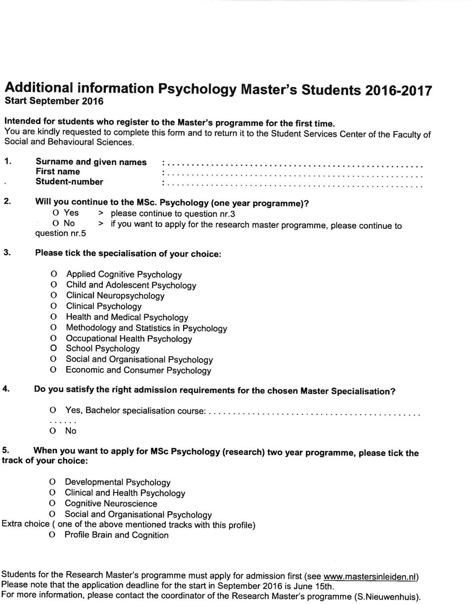 Surname and given names First name Student-number Will you continue to the MSc. Psychology (one year programme)? O Yes > please continue to question nr.3 O No question nr.