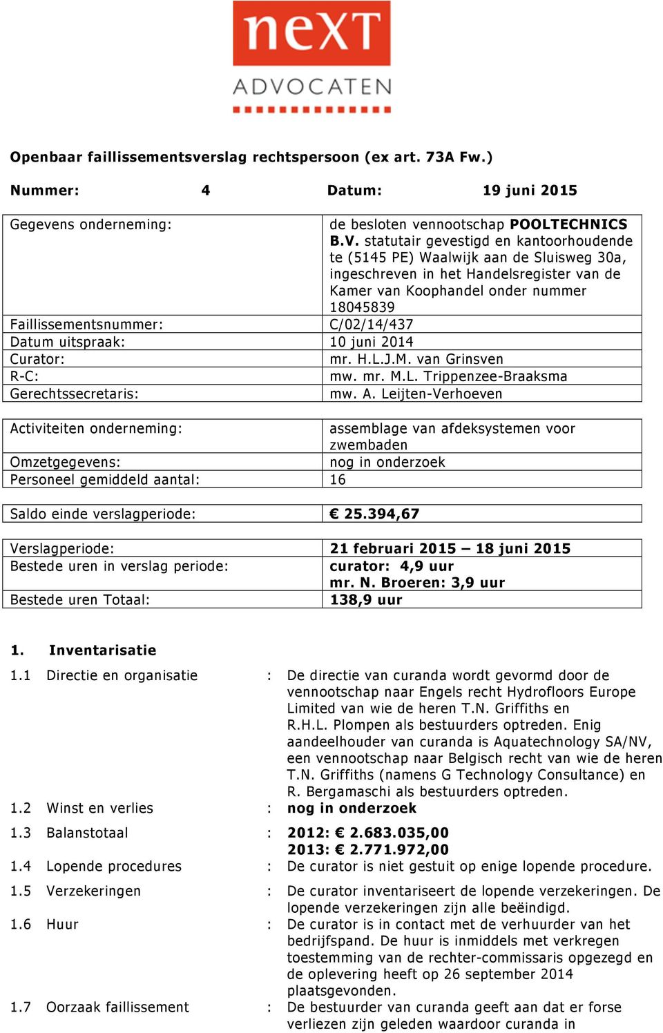 C/02/14/437 Datum uitspraak: 10 juni 2014 Curator: mr. H.L.J.M. van Grinsven R-C: mw. mr. M.L. Trippenzee-Braaksma Gerechtssecretaris: mw. A.