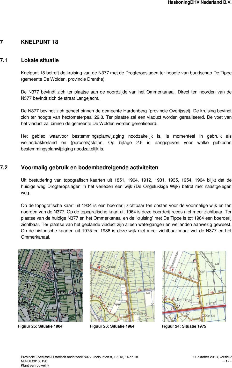 De N377 bevindt zich geheel binnen de gemeente Hardenberg (provincie Overijssel). De kruising bevindt zich ter hoogte van hectometerpaal 29.8. Ter plaatse zal een viaduct worden gerealiseerd.