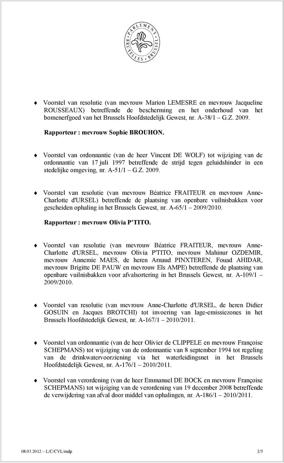 Voorstel van ordonnantie (van de heer Vincent DE WOLF) tot wijziging van de ordonnantie van 17 juli 1997 betreffende de strijd tegen geluidshinder in een stedelijke omgeving, nr. A-51/1 G.Z. 2009.