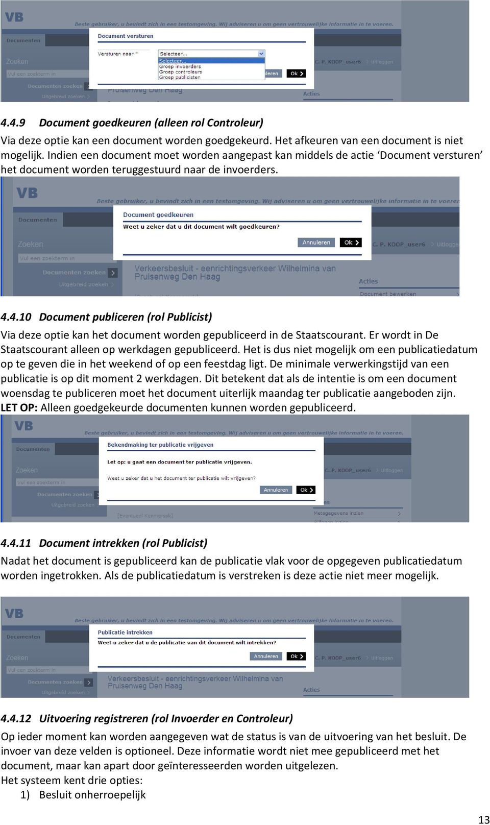 4.10 Document publiceren (rol Publicist) Via deze optie kan het document worden gepubliceerd in de Staatscourant. Er wordt in De Staatscourant alleen op werkdagen gepubliceerd.