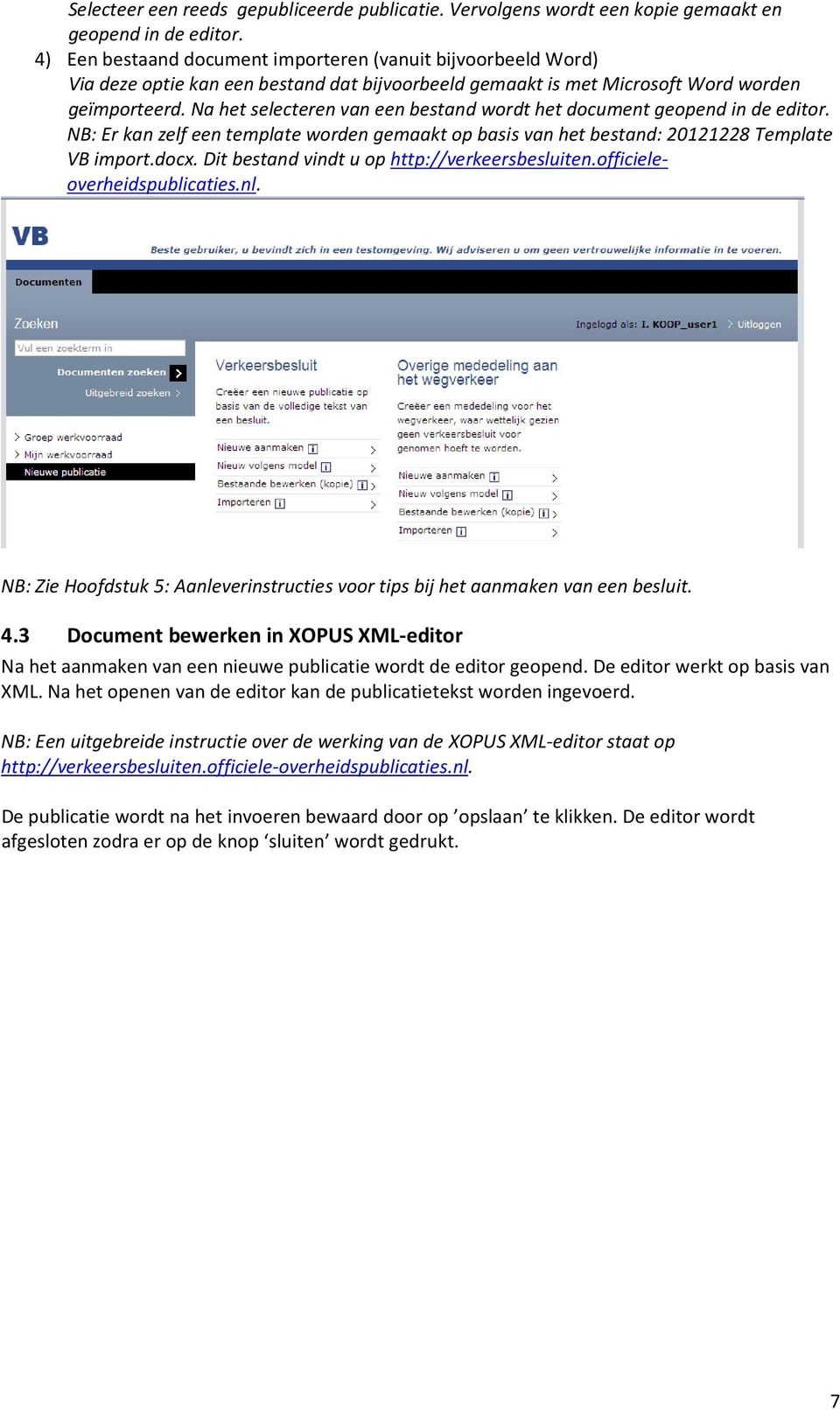 Na het selecteren van een bestand wordt het document geopend in de editor. NB: Er kan zelf een template worden gemaakt op basis van het bestand: 20121228 Template VB import.docx.