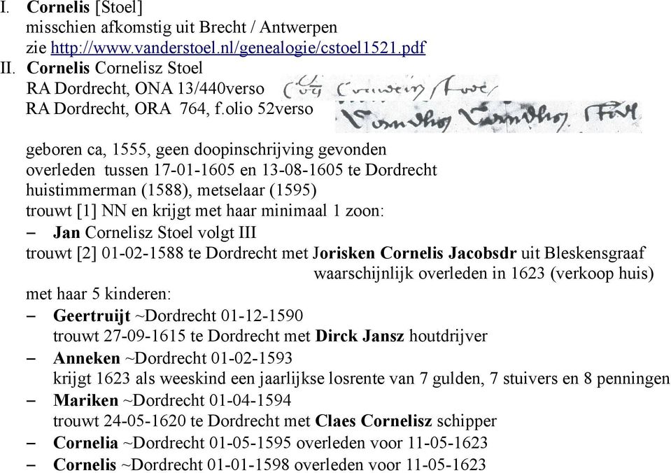 olio 52verso geboren ca, 1555, geen doopinschrijving gevonden overleden tussen 17-01-1605 en 13-08-1605 te Dordrecht huistimmerman (1588), metselaar (1595) trouwt [1] NN en krijgt met haar minimaal 1