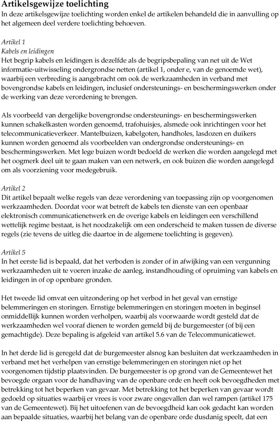 wet), waarbij een verbreding is aangebracht om ook de werkzaamheden in verband met bovengrondse kabels en leidingen, inclusief ondersteunings- en beschermingswerken onder de werking van deze