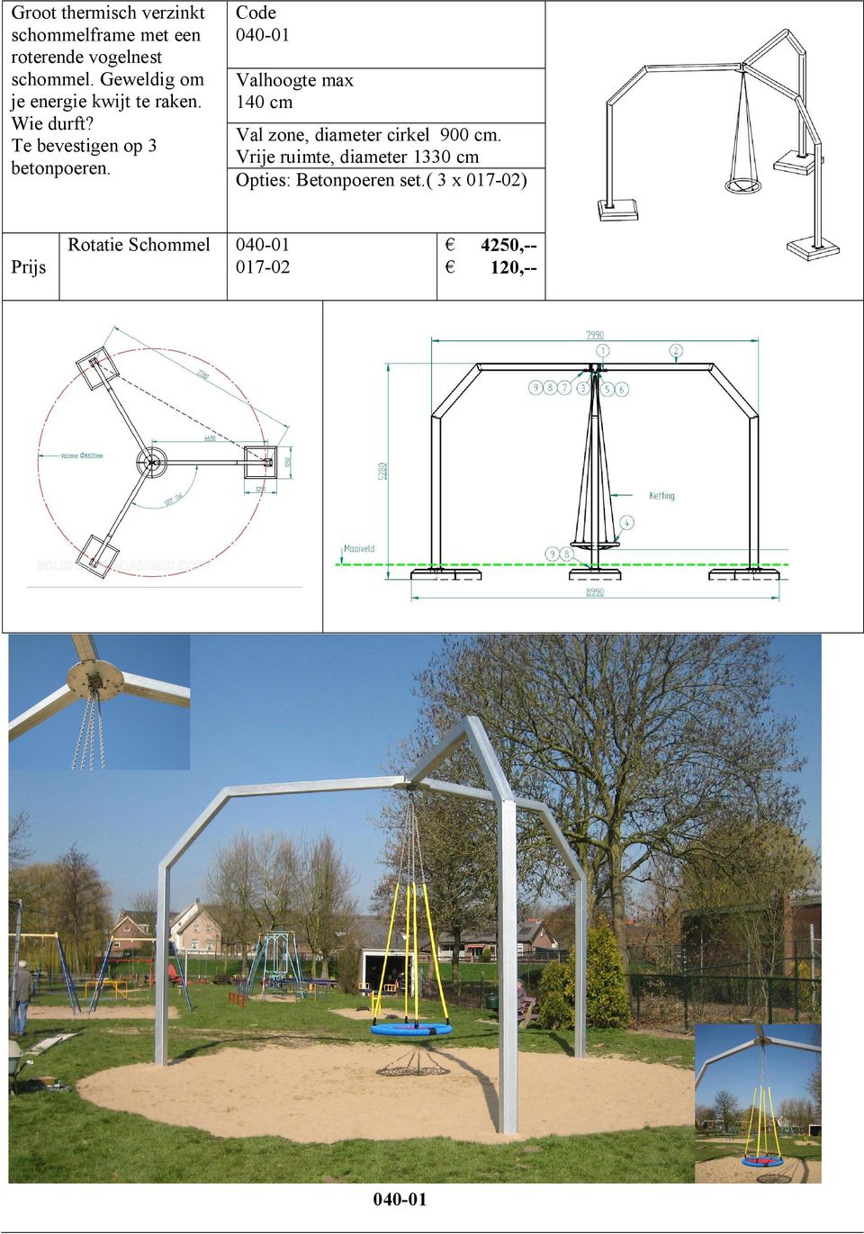 Te bevestigen op 3 betonpoeren. 040-01 Val zone, diameter cirkel 900 cm.