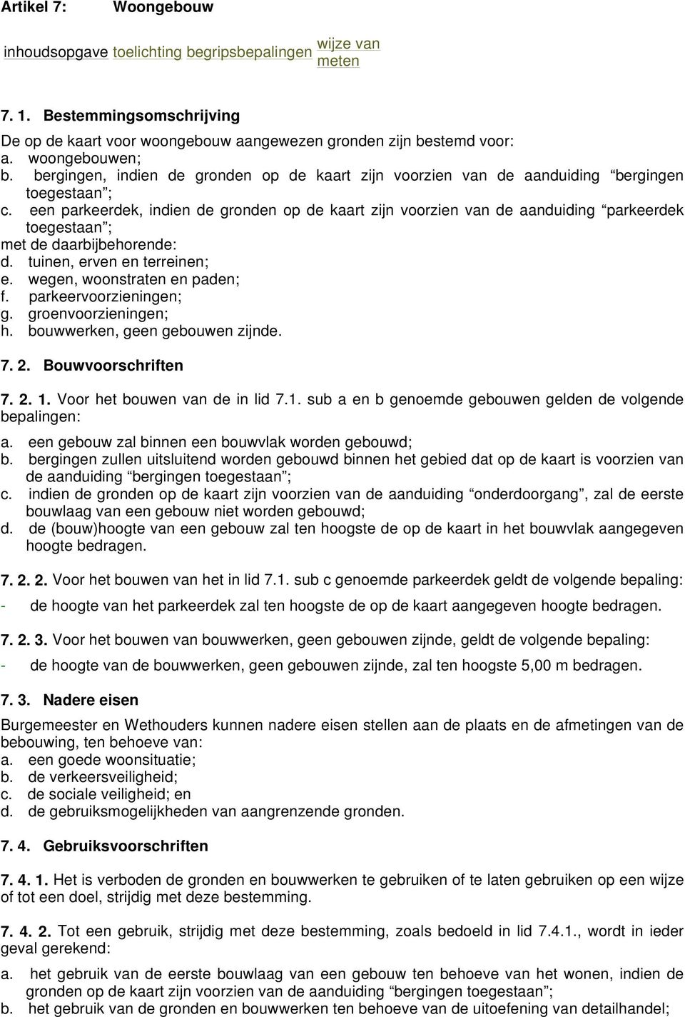 een parkeerdek, indien de gronden op de kaart zijn voorzien van de aanduiding parkeerdek toegestaan ; met de daarbijbehorende: d. tuinen, erven en terreinen; e. wegen, woonstraten en paden; f.