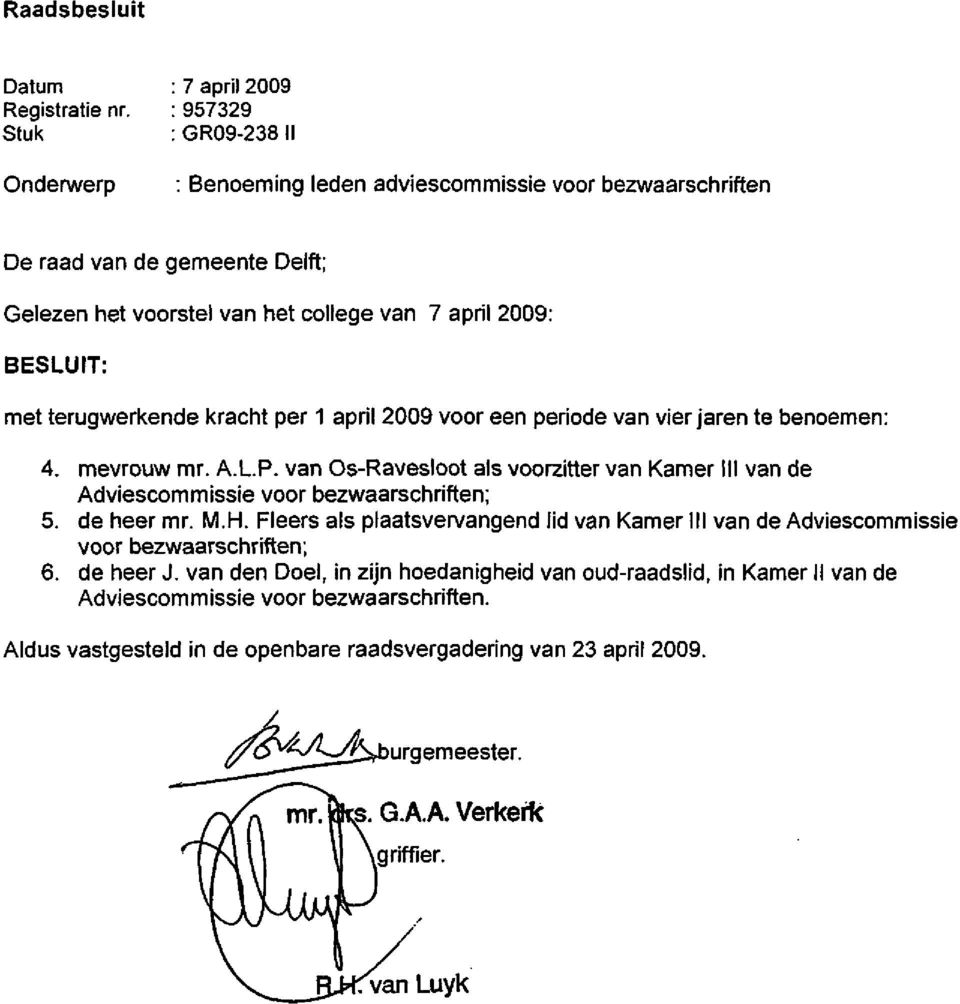 terugwerkende kracht per 1 april 2009 voor een periode van vier jaren te benoemen: 4. mevrouw mr. A.L.P. van Os-Ravesloot als voorzitter van Kamer III van de Adviescommissie voor bezwaarschriften; 5.