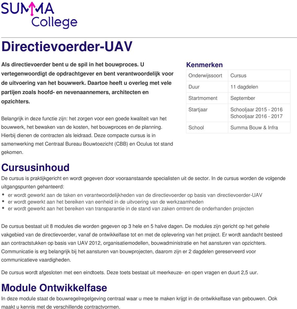 Belangrijk in deze functie zijn: het zorgen voor een goede kwaliteit van het bouwwerk, het bewaken van de kosten, het bouwproces en de planning. Hierbij dienen de contracten als leidraad.