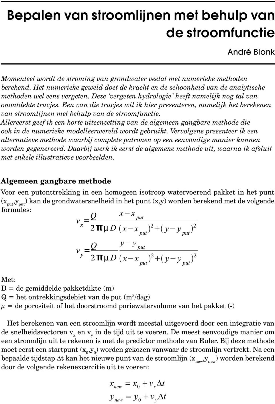 Een van die trucjes wil ik hier presenteren, namelijk het berekenen van stroomlijnen met behulp van de stroomfunctie.