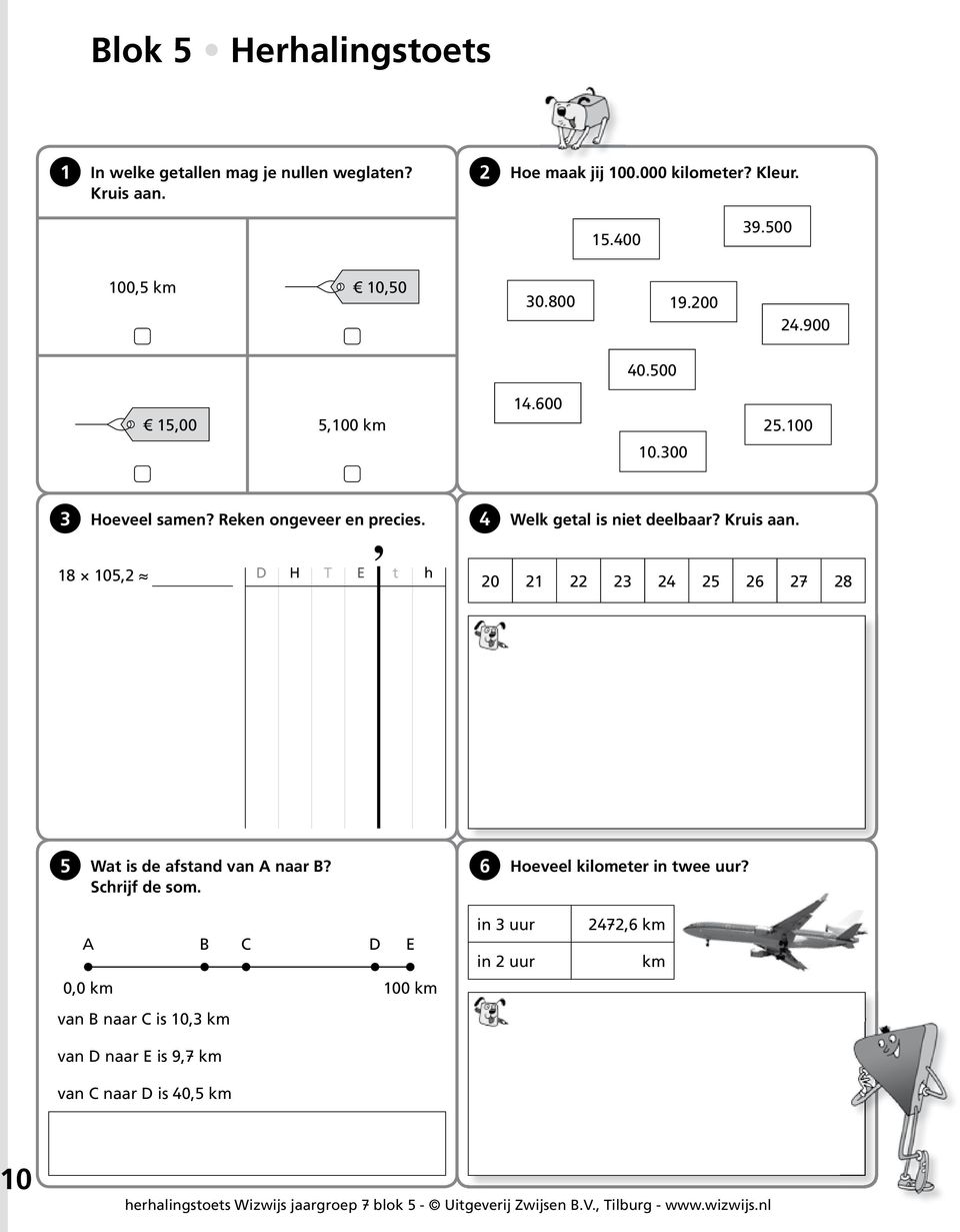 18 105,2 D H T E t h 20 21 22 23 24 25 26 27 28 5 Wat is de afstand van A naar B? Schrijf de som. 6 Hoeveel kilometer in twee uur?