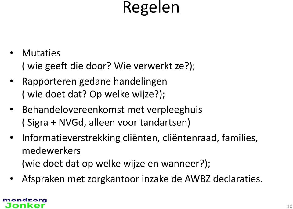 ); Behandelovereenkomst met verpleeghuis ( Sigra + NVGd, alleen voor tandartsen)