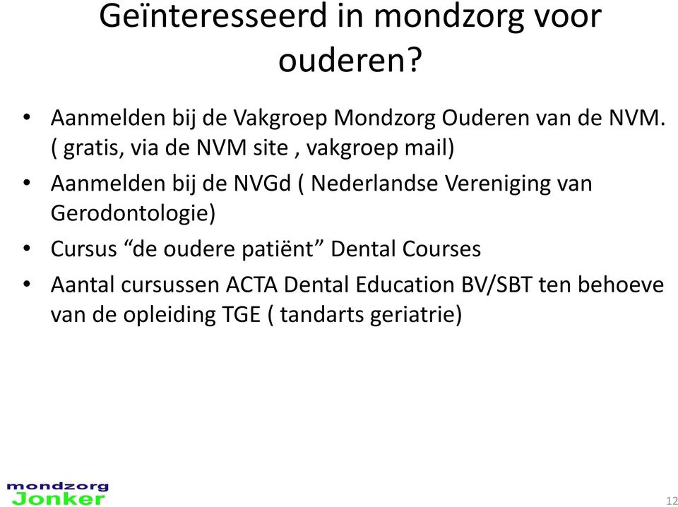 ( gratis, via de NVM site, vakgroep mail) Aanmelden bij de NVGd ( Nederlandse