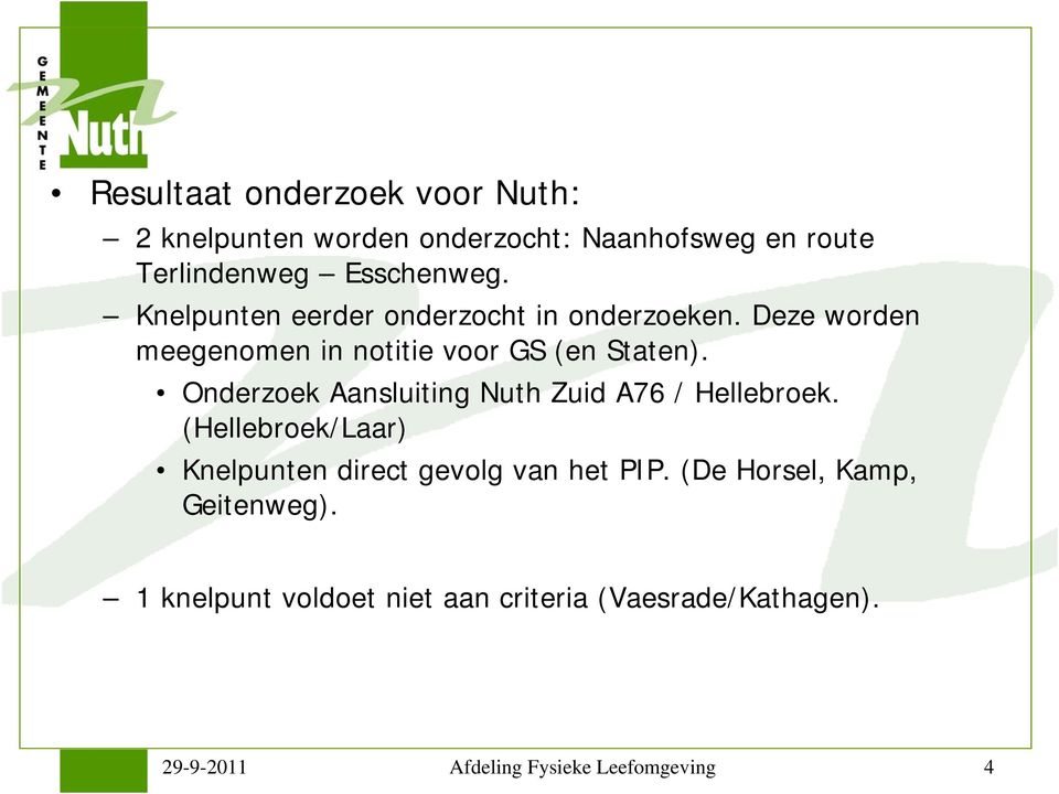 Onderzoek Aansluiting Nuth Zuid A76 / Hellebroek. (Hellebroek/Laar) Knelpunten direct gevolg van het PIP.