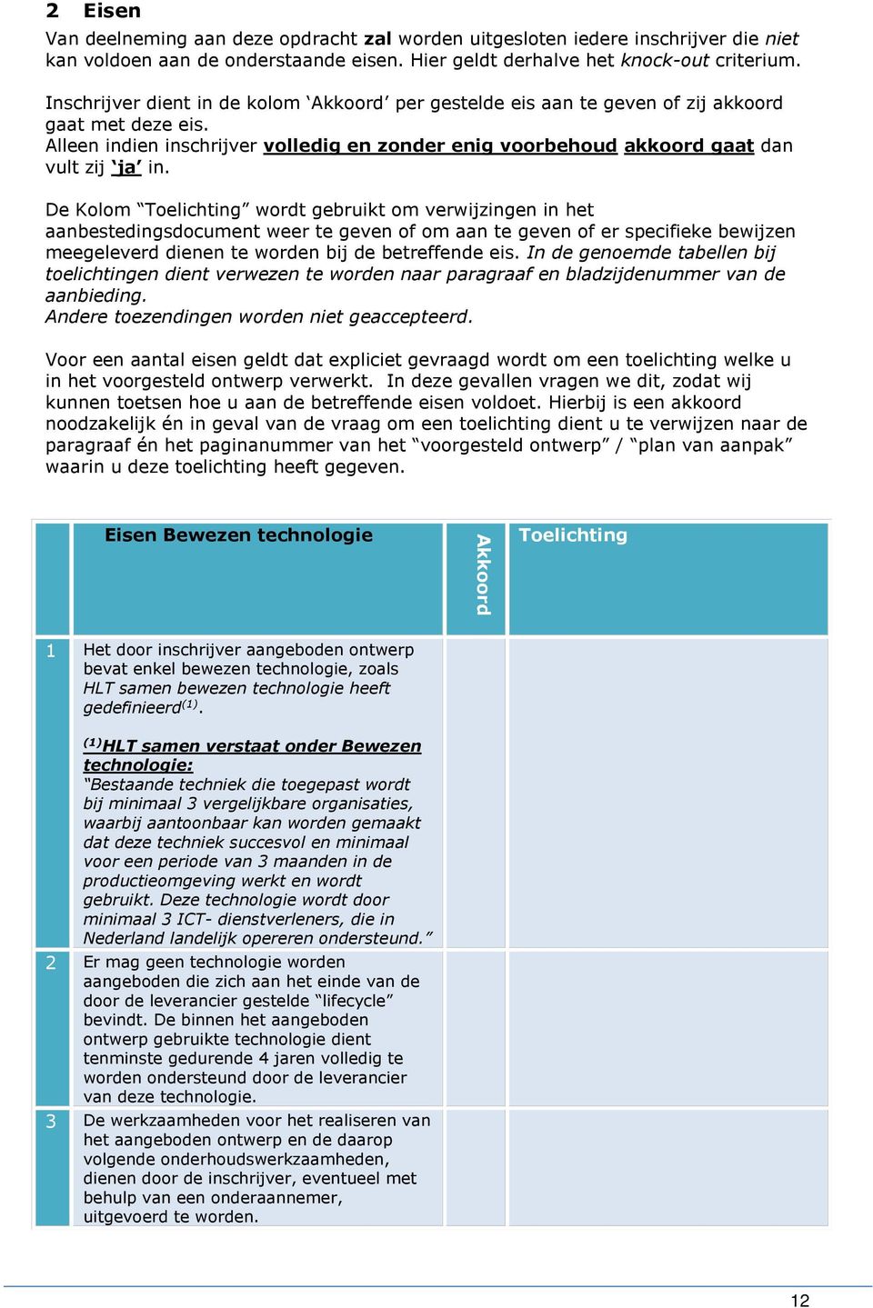 De Kolom wordt gebruikt om verwijzingen in het aanbestedingsdocument weer te geven of om aan te geven of er specifieke bewijzen meegeleverd dienen te worden bij de betreffende eis.