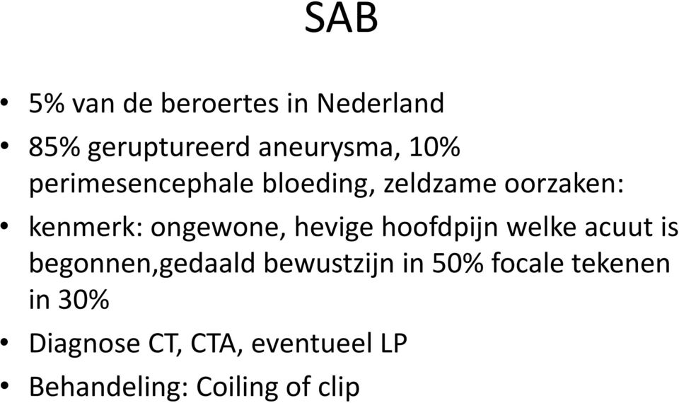 hevige hoofdpijn welke acuut is begonnen,gedaald bewustzijn in 50%