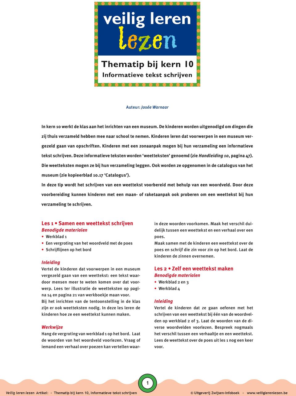 Kinderen met een zonaanpak mogen bij hun verzameling een informatieve tekst schrijven. Deze informatieve teksten worden weetteksten genoemd (zie Handleiding 10, pagina 47).