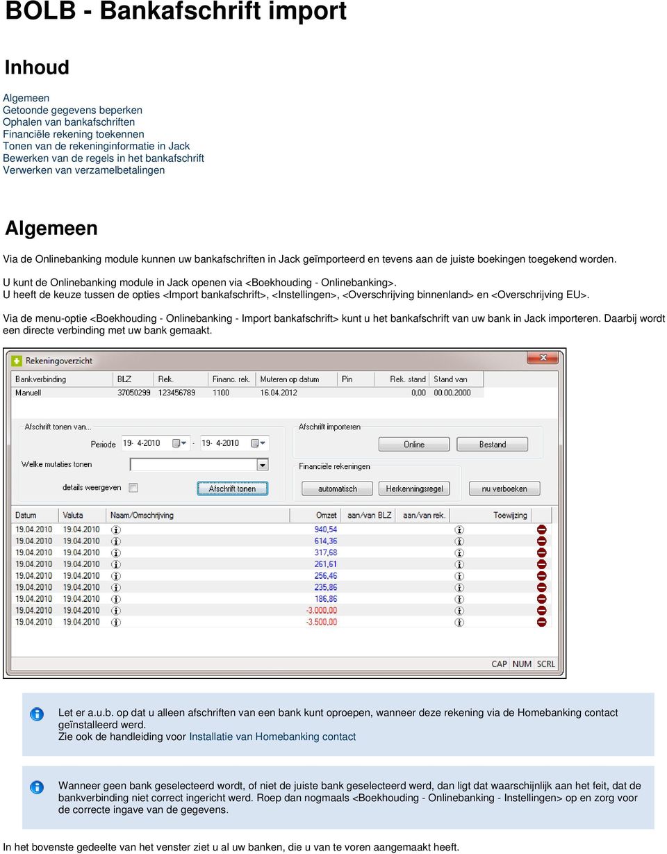 U kunt de Onlinebanking module in Jack openen via <Boekhouding - Onlinebanking>.