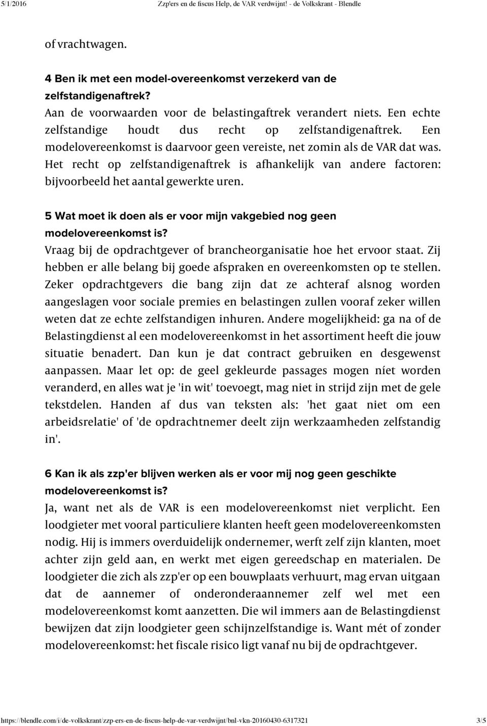 Het recht op zelfstandigenaftrek is afhankelijk van andere factoren: bijvoorbeeld het aantal gewerkte uren. 5 Wat moet ik doen als er voor mijn vakgebied nog geen modelovereenkomst is?