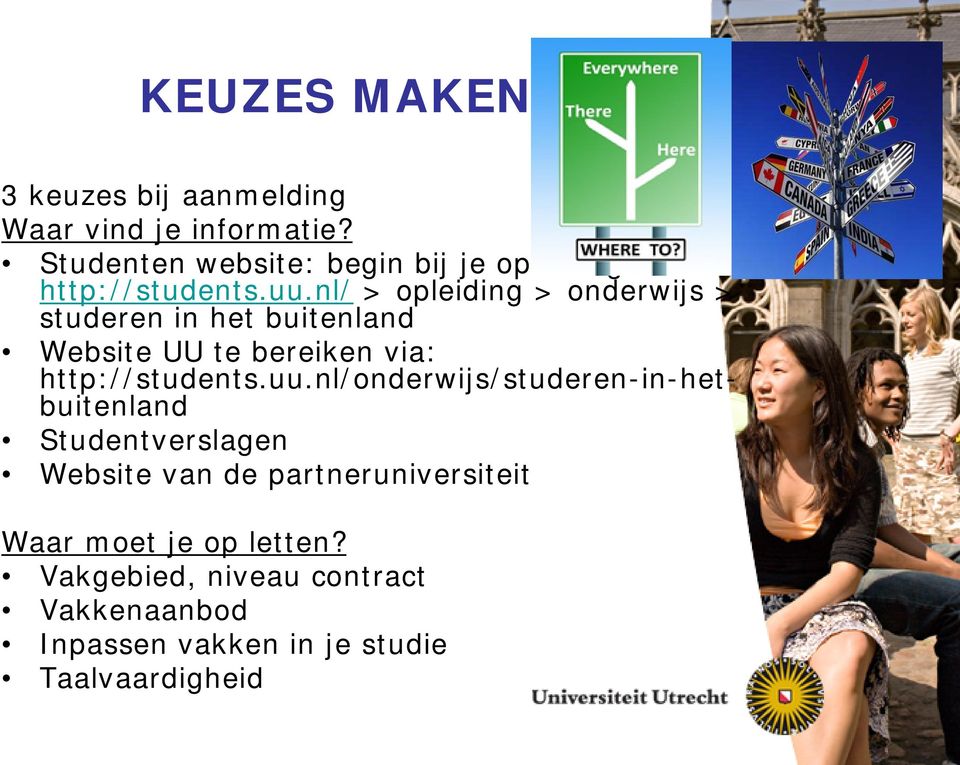 nl/ > opleiding > onderwijs > studeren in het buitenland Website UU te bereiken via: http://students.uu.