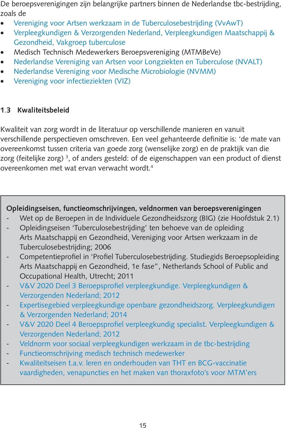 (NVALT) Nederlandse Vereniging voor Medische Microbiologie (NVMM) Vereniging voor infectieziekten (VIZ) 1.