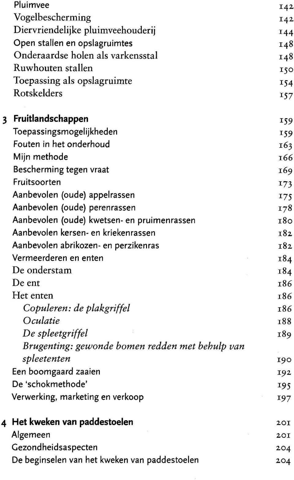 (oude) perena^ 178 Aanbevolen (oude) kwetsen- en pruimenrassen 180 Aanbevolen kersen- en kriekenrassen 182 Aanbevolen abrikozen- en perzikenras 182 Vermeerderen en enten 184 De onderstam 184 De ent