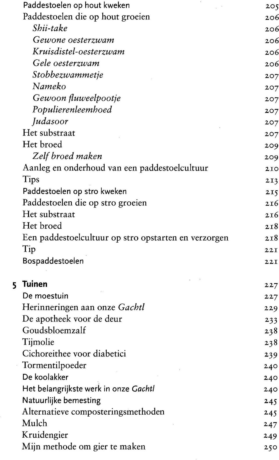 kweken 215 Paddestoelen die op stro groeien 216 H et substraat 116 H et broed 218 Een paddestoelcultuur op stro opstarten en verzorgen لث 8 Tip 111 Bospaddestoelen 111 5 Tuinen 217 De moestuin 117