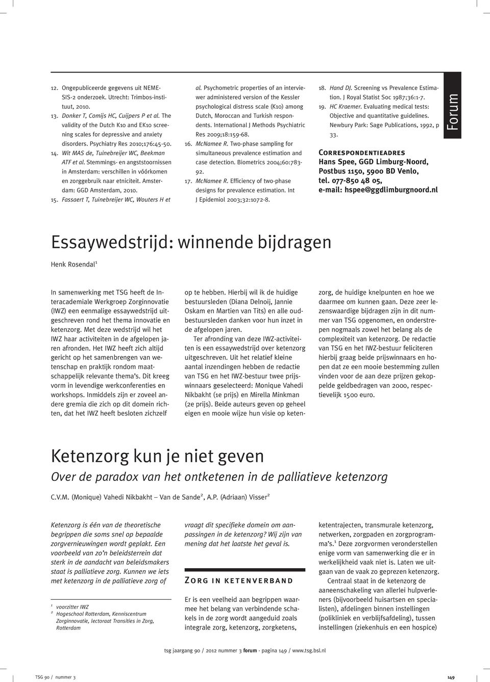 Stemmings- en angststoornissen in Amsterdam: verschillen in vóórkomen en zorggebruik naar etniciteit. Amsterdam: GGD Amsterdam, 2010. 15. Fassaert T, Tuinebreijer WC, Wouters H et al.
