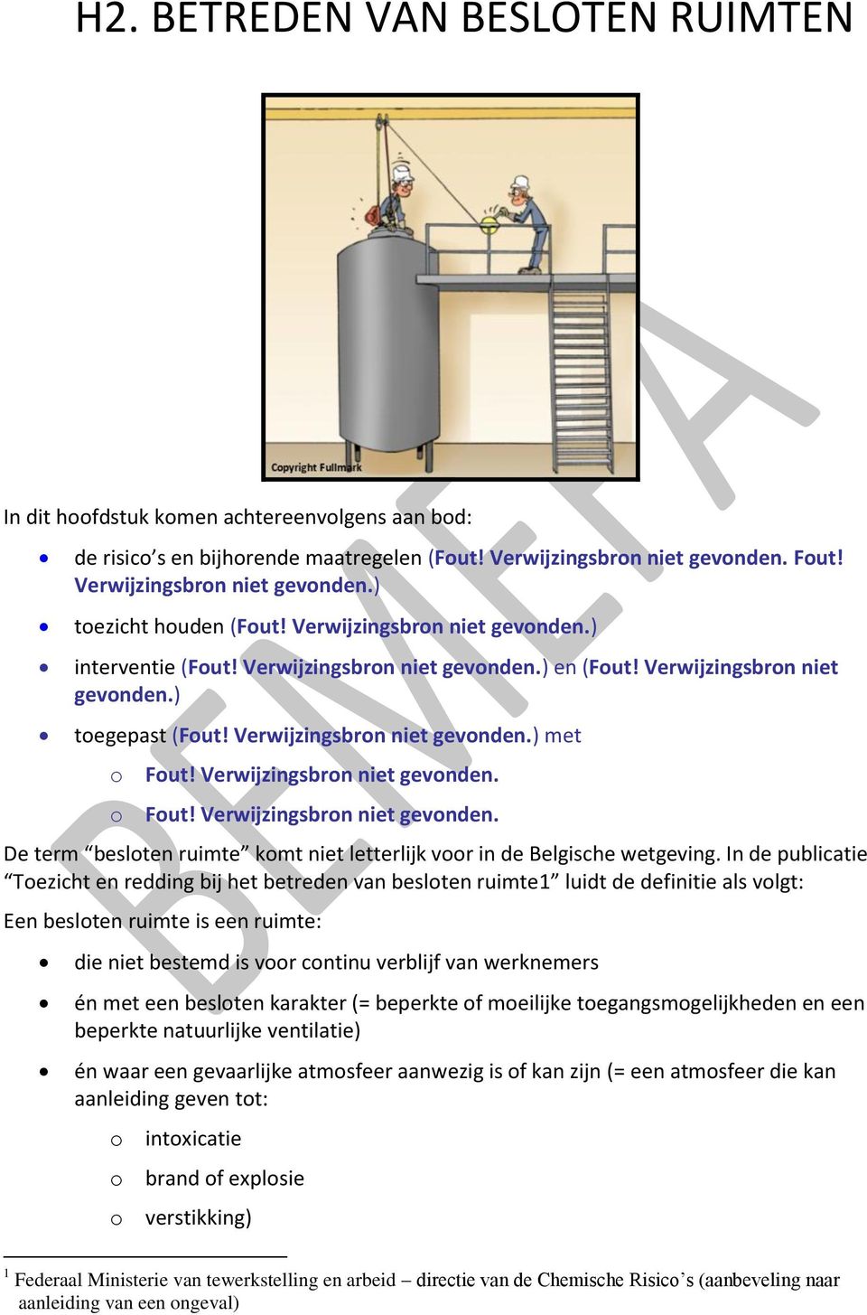 Verwijzingsbron niet gevonden. o Fout! Verwijzingsbron niet gevonden. De term besloten ruimte komt niet letterlijk voor in de Belgische wetgeving.