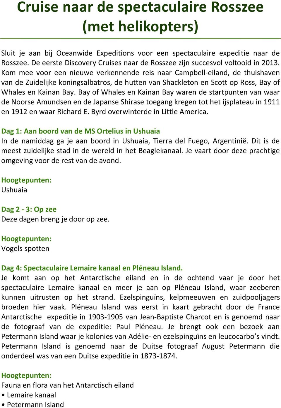 Kom mee voor een nieuwe verkennende reis naar Campbell-eiland, de thuishaven van de Zuidelijke koningsalbatros, de hutten van Shackleton en Scott op Ross, Bay of Whales en Kainan Bay.