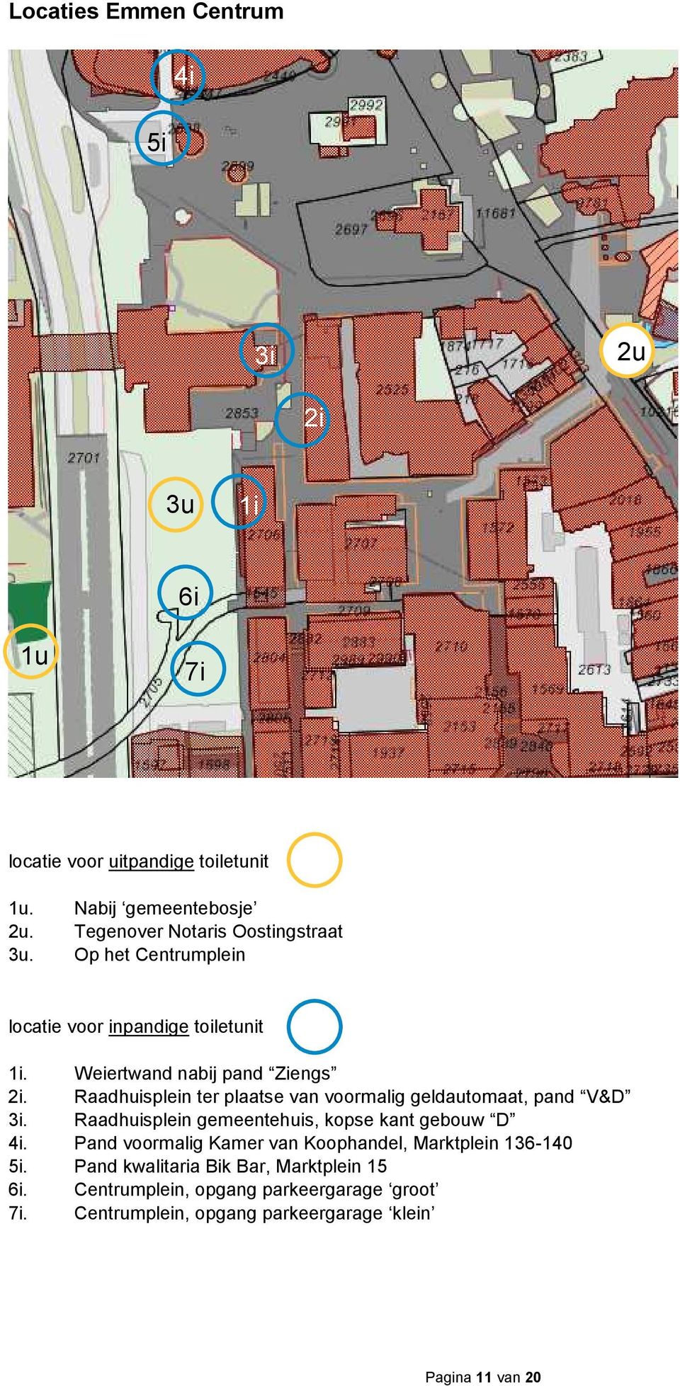 Raadhuisplein ter plaatse van voormalig geldautomaat, pand V&D 3i. Raadhuisplein gemeentehuis, kopse kant gebouw D 4i.