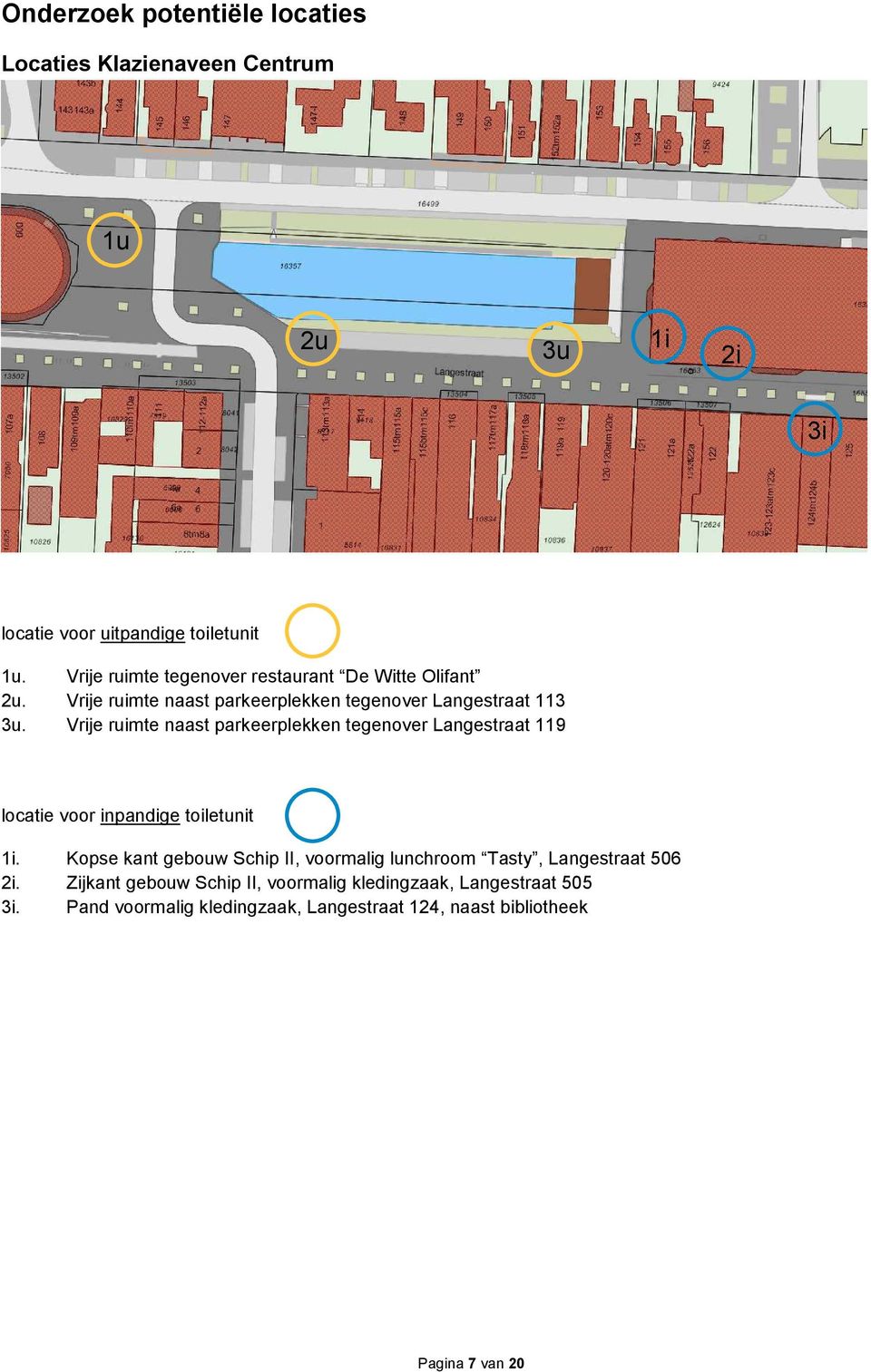 Vrije ruimte naast parkeerplekken tegenover Langestraat 119 locatie voor inpandige toiletunit 1i.