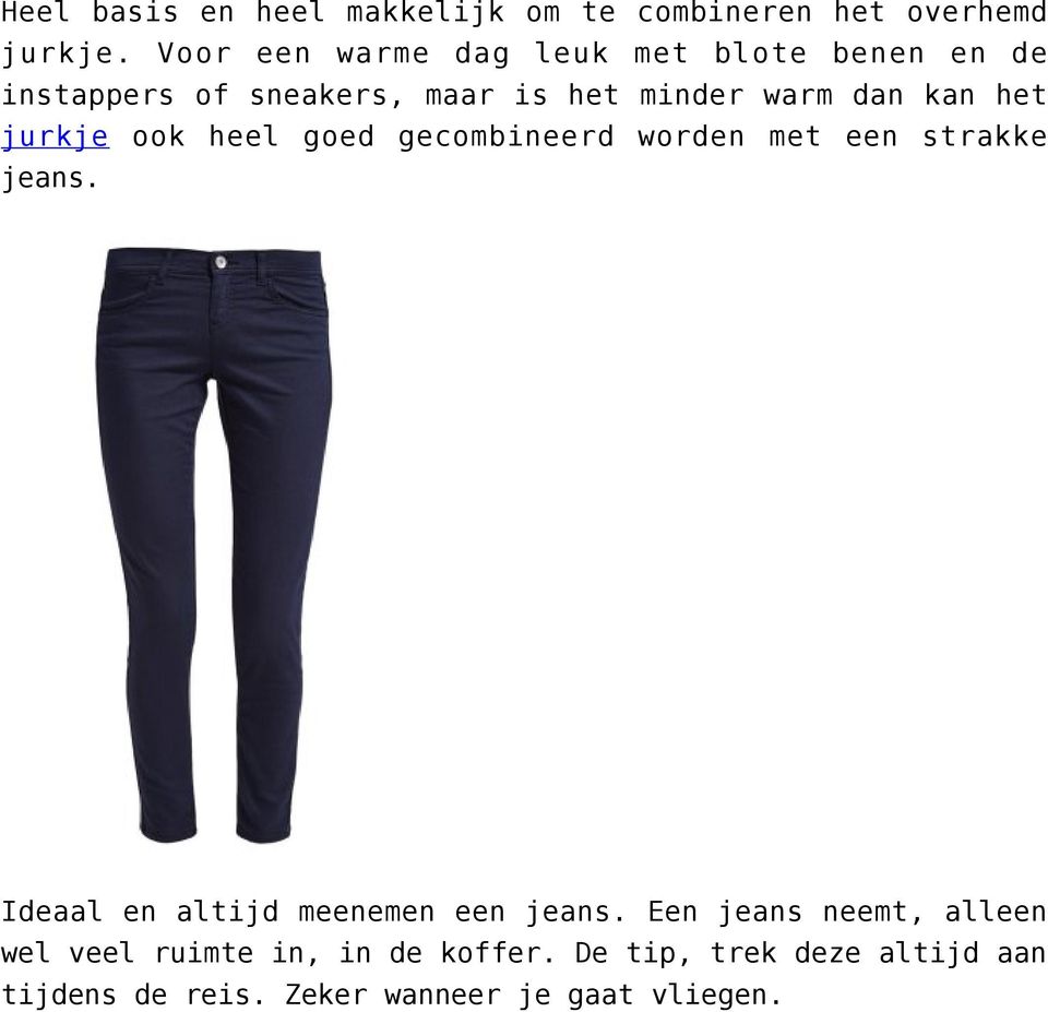 het jurkje ook heel goed gecombineerd worden met een strakke jeans.